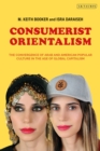 Image for Consumerist orientalism  : the convergence of Arab and American popular culture in the age of global capitalism