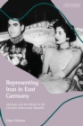 Image for Representing Iran in East Germany  : ideology and the media in the German Democratic Republic