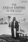 Image for The end of empire in the Gulf: from Trucial States to United Arab Emirates