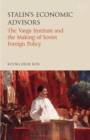 Image for Stalin&#39;s economic advisors  : the Varga Institute and the making of Soviet foreign policy