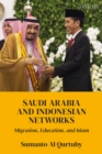 Image for Saudi Arabia and Indonesian networks  : migration, education, and Islam