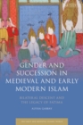 Image for Gender and succession in medieval and early modern Islam: bilateral descent and the legacy of Fatima