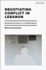 Image for Negotiating conflict in Lebanon  : bordering practices in a divided Beirut