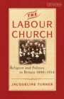 Image for The Labour Church  : religion and politics in Britain 1890-1914