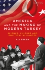 Image for America and the making of modern Turkey  : science, culture and political alliances