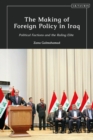 Image for The Making of Foreign Policy in Iraq: Political Factions and the Ruling Elite