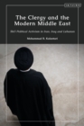 Image for The Clergy and the Modern Middle East: Shi&#39;i Political Activism in Iran, Iraq and Lebanon