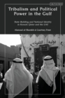 Image for Tribalism and political power in the Gulf: state-building and national identity in Kuwait, Qatar and the UAE