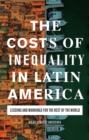 Image for The Costs of Inequality in Latin America: Lessons and Warnings for the Rest of the World