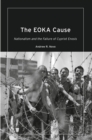 Image for The EOKA cause  : nationalism and the failure of Cypriot enosis