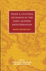 Image for Trade and cultural exchange in the early modern Mediterranean  : Braudel&#39;s maritime legacy