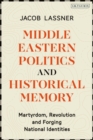 Image for Middle Eastern politics and historical memory: martyrdom, revolution, and forging national identities