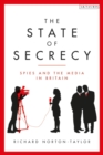 Image for The State of Secrecy: Spies and the Media in Britain