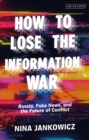 Image for How to Lose the Information War: Russia, Fake News, and the Future of Conflict