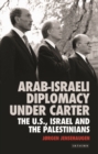 Image for Arab-Israeli diplomacy under carter: the U.S., Israel and the Palestinians