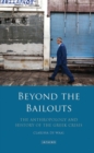Image for Beyond the bailouts: the anthropology and history of the Greek crisis