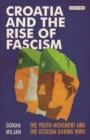 Image for Croatia and the rise of fascism: the youth movement and the Ustasha during WWII