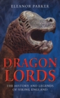 Image for Dragon lords: the history and legends of Viking England