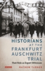 Image for Historians at the Frankfurt Auschwitz Trial: their role as expert witnesses