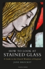 Image for How to look at stained glass: a guide to the church windows of England