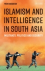 Image for Islamism and intelligence in South Asia: militancy, politics and security
