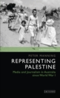 Image for Representing Palestine: media and journalism in Australia since World war I