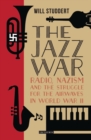 Image for The jazz war: radio, Nazism and the struggle for the airwaves in World War II