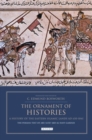 Image for The ornament of histories: a history of the Eastern Islamic lands AD 650-1041
