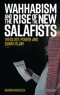 Image for Wahhabism and the rise of the new Salafists: theology, power and Sunni Islam