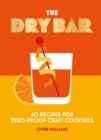 Image for The dry bar  : over 60 recipes for zero-proof craft cocktails