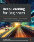 Image for Deep learning for beginners  : a beginner&#39;s guide to getting up and running with deep learning from scratch using Python