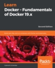 Image for Learn Docker - Fundamentals of Docker 19.X - Second Edition: Build, Test, Ship, and Run Containers With Docker and Kubernetes