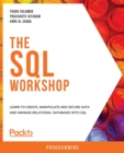 Image for The The SQL Workshop : Learn to create, manipulate and secure data and manage relational databases with SQL