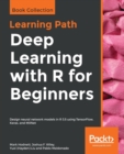 Image for Deep learning with R for beginners  : design neural network models in R 3.5 using TensorFlow, Keras, and MXNet