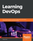 Image for Learning DevOps : The complete guide to accelerate collaboration with Jenkins, Kubernetes, Terraform and Azure DevOps
