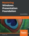 Image for Mastering Windows Presentation Foundation  : build responsive UIs for Windows desktop applications with WPF and XAML