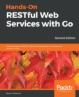 Image for Hands-on restful web services with Go  : develop elegant restful API with Golang for microservices and cloud