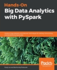 Image for Hands-on big data analytics with PySpark  : analyze large datasets and discover techniques for testing, immunizing, and parallelizing Spark jobs