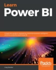 Image for Learn Power BI  : a beginner&#39;s guide to developing interactive business intelligence solutions using Microsoft Power BI