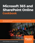 Image for Microsoft Office 365 and SharePoint Cookbook: Leverage the Capabilities of SharePoint Online 2019 and Office 365 to Grow Your Business