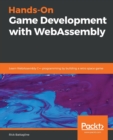 Image for Hands-On Game Development with WebAssembly : Learn WebAssembly C++ programming by building a retro space game