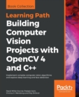 Image for Building Computer Vision Projects with OpenCV 4 and C++ : Implement complex computer vision algorithms and explore deep learning and face detection