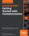 Image for Getting Started with Containerization : Reduce the operational burden on your system by automating and managing your containers