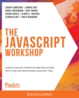 Image for The JavaScript Workshop: A New, Interactive Approach to Learning JavaScript