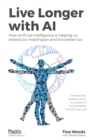 Image for Live longer with AI  : how artificial intelligence is helping us extend our healthspan and live better too