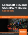 Image for Microsoft office 365 and SharePoint cookbook  : leverage the capabilities of SharePoint Online 2019 and Office 365 to grow your business