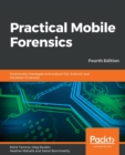 Image for Practical mobile forensics!  : forensically investigate and analyze iOS, Android and Windows devices