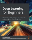Image for Deep Learning for Beginners: A Beginner&#39;s Guide to Getting Up and Running With Deep Learning from Scratch Using Python