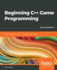 Image for Beginning C++ Game Programming: Learn to program with C++ by building fun games, 2nd Edition