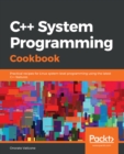 Image for C++ System Programming Cookbook: Practical Recipes for Linux System-Level Programming Using the Latest C++ Features